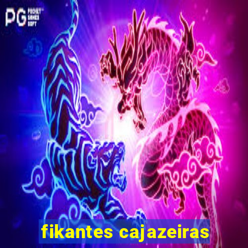 fikantes cajazeiras